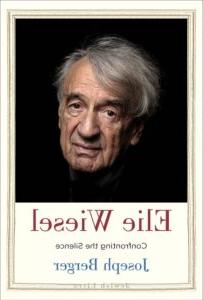Elie Wiesel: Confronting the Silence by Joseph Berger